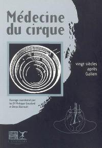 Médecine du cirque : vingt siècles après Galien : actes du Colloque Médecine du cirque, Paris, La Villette, 21 novembre 2003