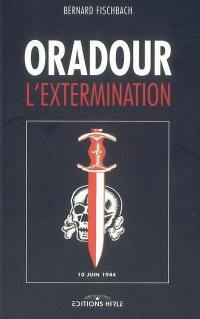 Oradour, l'extermination : 10 juin 1944