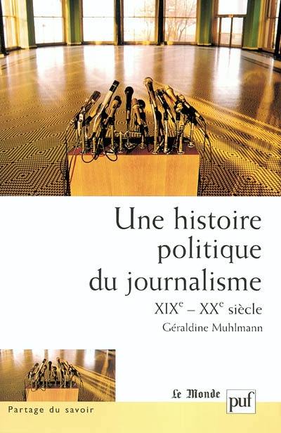 Une histoire politique du journalisme : XIXe-XXe siècle