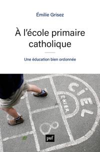 A l'école primaire catholique : une éducation bien ordonnée