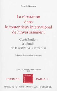 La réparation dans le contentieux international de l'investissement : contribution à l'étude de la restitutio in integrum
