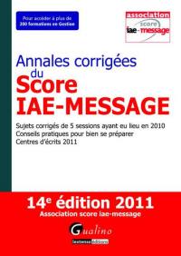 Annales corrigées du Score IAE-Message : sujets corrigés de 5 sessions ayant eu lieu en 2010, conseils pratiques pour bien se préparer, centres d'écrits 2011