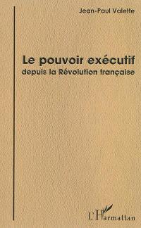 Le pouvoir exécutif depuis la Révolution française