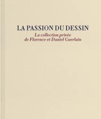 La passion du dessin : la collection privée de Florence et Daniel Guerlain