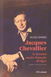 Jacques Chevallier : le dernier maire français d'Alger