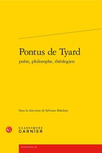 Pontus de Tyard : poète, philosophe, théologien