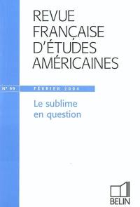 Revue française d'études américaines, n° 99. Le sublime en question