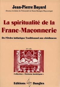 La Spiritualité de la franc-maçonnerie : de l'ordre initiatique traditionnel aux obédiences