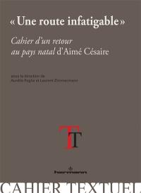 Une route infatigable : Cahier d'un retour au pays natal d'Aimé Césaire