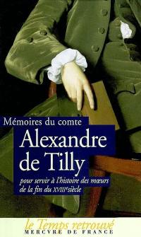 Mémoires du comte Alexandre de Tilly pour servir à l'histoire des moeurs de la fin du XVIIIe siècle