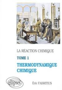 La réaction chimique. Vol. 1. Thermodynamique chimique
