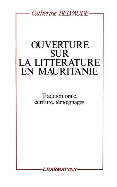 Ouverture sur la littérature en Mauritanie : tradition orale, écriture, témoignages