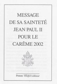 Message de sa sainteté Jean-Paul II pour le carême 2002