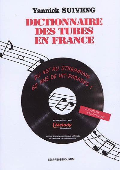 Dictionnaire des tubes en France : du 45T au streaming : 60 ans de hit-parades !