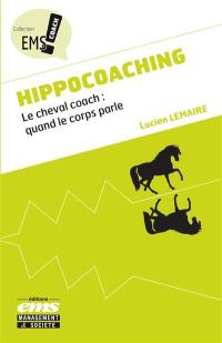 Hippocoaching : le cheval coach : quand le corps parle