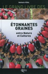 Le grand livre des étonnantes graines : entre nature et cultures