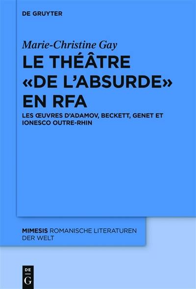 Le théâtre de l'absurde en RFA : les oeuvres d'Adamov, Beckett, Genet et Ionesco outre-Rhin