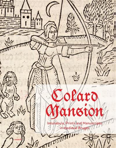 Colard Mansion : incunabula, prints and manuscripts in medieval Bruges
