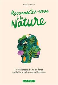 Reconnectez-vous à la nature : hortithérapie, bains de forêt, cueillette urbaine, aromathérapie...