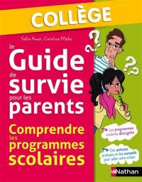Le guide de survie pour les parents : comprendre les programmes scolaires : collège