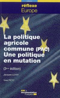 La politique agricole commune (PAC) : une politique en mutation
