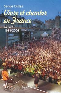 Vivre et chanter en France. Vol. 2. 1981-2006