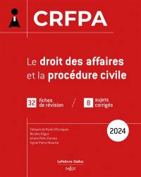 Le droit des affaires et la procédure civile : CRFPA : 32 fiches de révision, 8 sujets corrigés, 2024