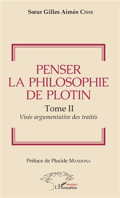 Penser la philosophie de Plotin. Vol. 2. Visée argumentative des traités