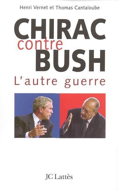 Chirac contre Bush : l'autre guerre