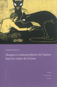 Masques et métamorphoses de l'auteur dans les contes de Grimm : pour une lecture rapprochée des textes
