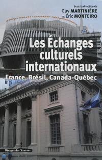 Les échanges culturels internationaux, France, Brésil, Canada-Québec : XIXe-XXe siècles