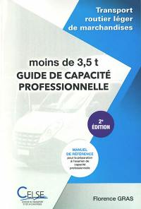Guide de capacité professionnelle : transport routier léger de marchandises moins de 3,5 t : manuel de référence pour la préparation à l'examen de capacité professionnelle