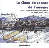 Le chant du roseau de Provence : l'histoire des anches pour instruments à vent, de l'agriculture à la culture