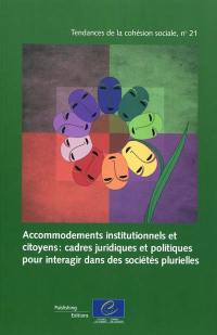 Accommodements institutionnels et citoyens : cadres juridiques et politiques pour interagir dans des sociétés plurielles