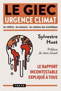 Le GIEC urgence climat : le rapport incontestable expliqué à tous : les chiffres, les menaces, les solutions des scientifiques