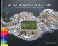 Le tour du monde en 80 stades : les terrains de foot les plus insolites de la planète