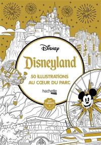 Disneyland : 50 illustrations au coeur du parc