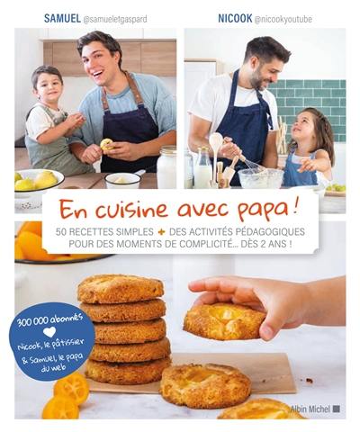 En cuisine avec papa ! : 50 recettes simples + des activités pédagogiques pour des moments de complicité... dès 2 ans !