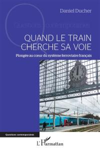 Quand le train cherche sa voie : plongée au coeur du système ferroviaire français