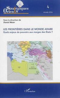 Orients stratégiques, n° 4 (2016). Les frontières dans le monde arabe : quels enjeux de pouvoirs aux marges des Etats ?