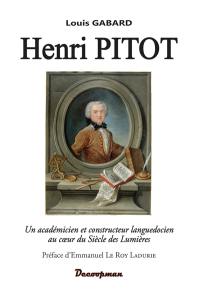 Henri Pitot : un académicien et constructeur languedocien au coeur du siècle des lumières : du tube de Pitot à l'aqueduc de Montpellier