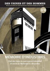 Des usines et des hommes, n° 6. Mémoire d'industries : état des lieux du patrimoine industriel et social en Wallonie et à Bruxelles