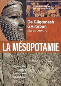 La Mésopotamie : de Gilgamesh à Artaban : 3300 av.-120 av. J.-C.
