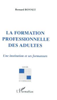 La formation professionnelle des adultes : une institution et ses formateurs