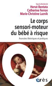 Le corps sensori-moteur du bébé à risque : avancées théoriques et pratiques