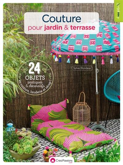 Couture pour jardin & terrasse : 24 objets pratiques et décoratifs en couture, broderie et récup !