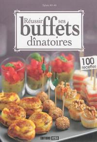 Réussir ses buffets dînatoires : 100 recettes