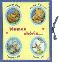Maman chérie... : Maman ours, Maman écureuil, Maman koala, Maman oie