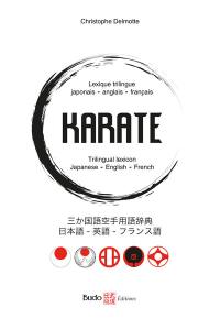 Karaté : lexique trilingue japonais-anglais-français. Karate : trilingual lexicon Japanese-English-French