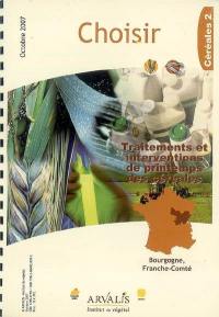 Choisir céréales 2 : traitements et interventions de printemps des céréales : Bourgogne, Franche-Comté